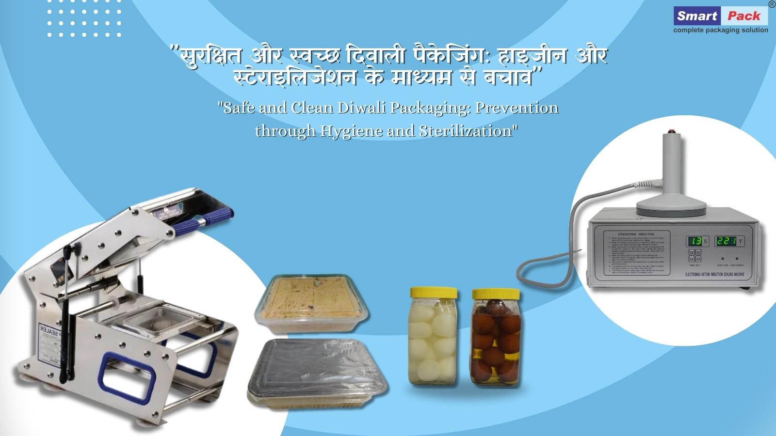 Safe and Clean Diwali Packaging: Prevention through Hygiene and Sterilization”