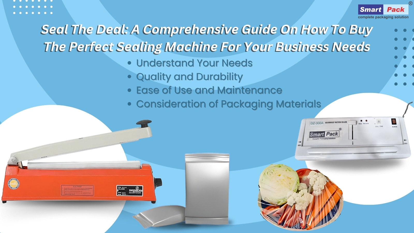 Seal the Deal: A Comprehensive Guide on How to Buy the Perfect Sealing Machine for Your Business Needs